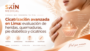 Cicatrización avanzada en Lima: evaluación de heridas, quemaduras, pie diabético y cicatrices